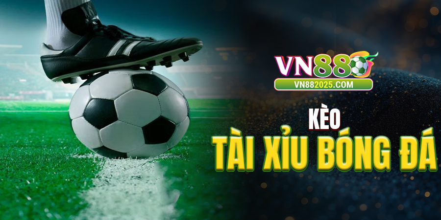 Kèo tài xỉu bóng đá VN88